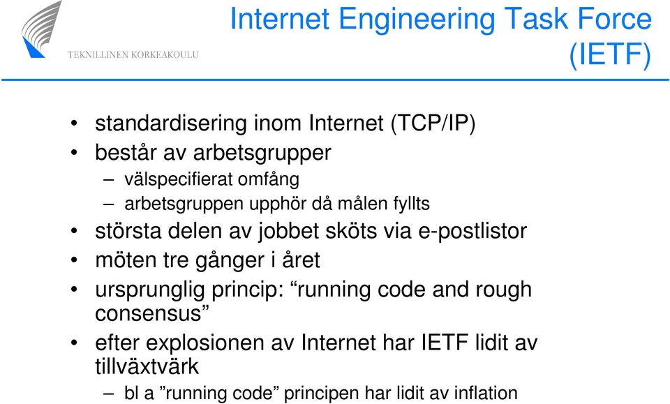 sköts via e-postlistor möten tre gånger i året ursprunglig princip: running code and rough