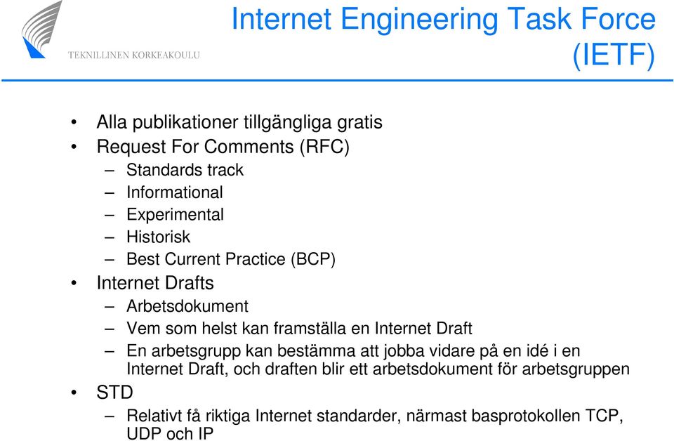 framställa en Internet Draft En arbetsgrupp kan bestämma att jobba vidare på en idé i en Internet Draft, och draften