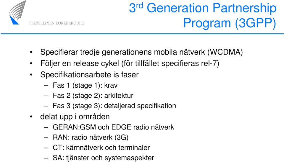 1): krav Fas 2 (stage 2): arkitektur Fas 3 (stage 3): detaljerad specifikation delat upp i områden