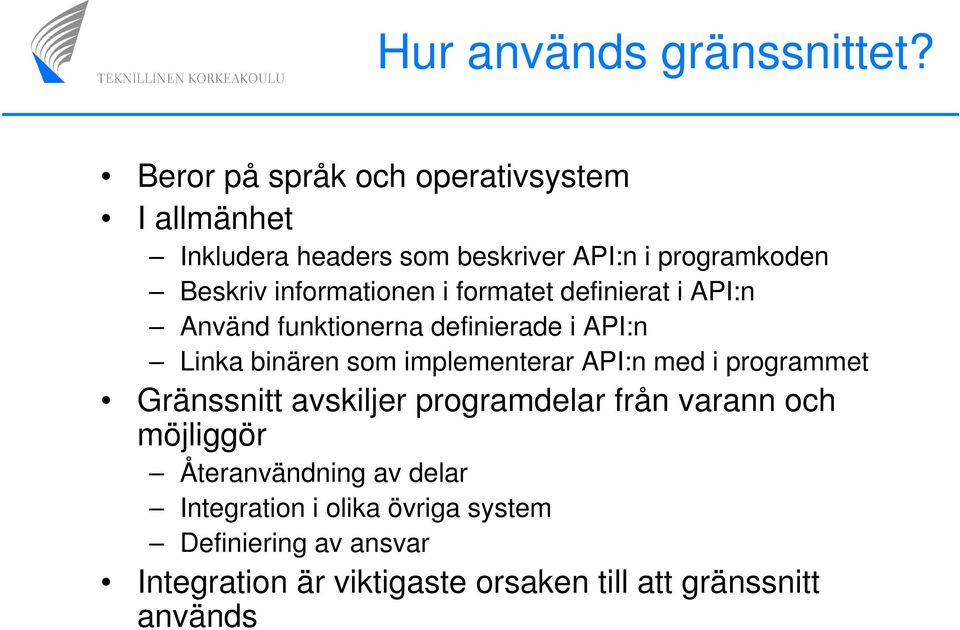 informationen i formatet definierat i API:n Använd funktionerna definierade i API:n Linka binären som implementerar