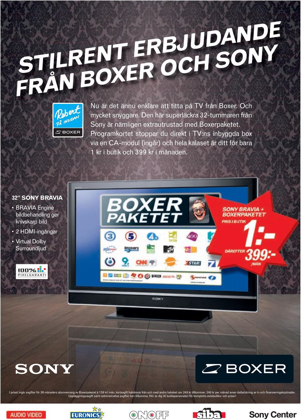 Programkortet stoppar du direkt i TV:ns inbyggda box via en CA-modul (ingår) och hela kalaset är ditt för bara 1 kr i butik och 399 kr i månaden.