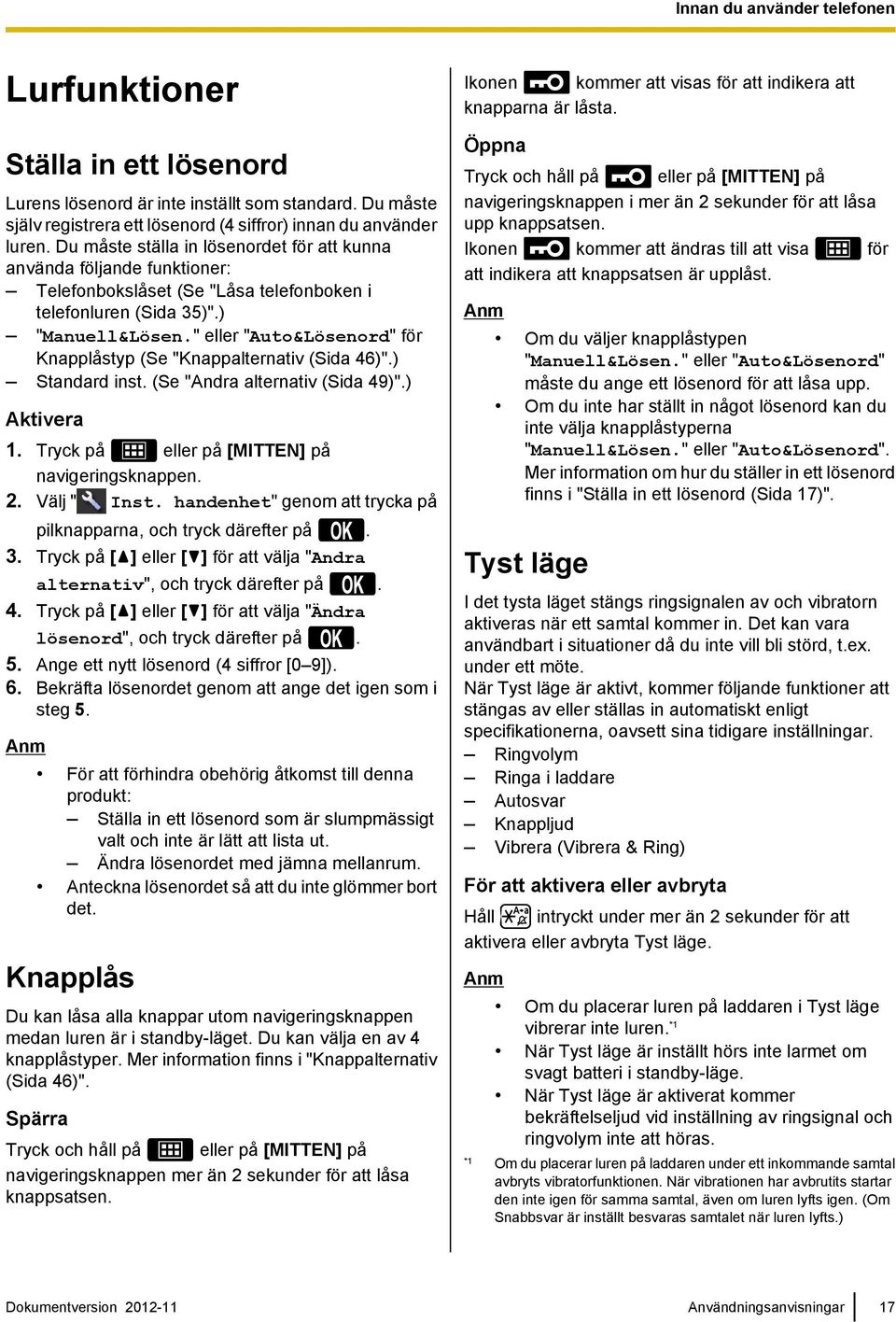 " eller "Auto&Lösenord" för Knapplåstyp (Se "Knappalternativ (Sida 46)".) Standard inst. (Se "Andra alternativ (Sida 49)".) Aktivera 1. Tryck på eller på [MITTEN] på navigeringsknappen. 2.