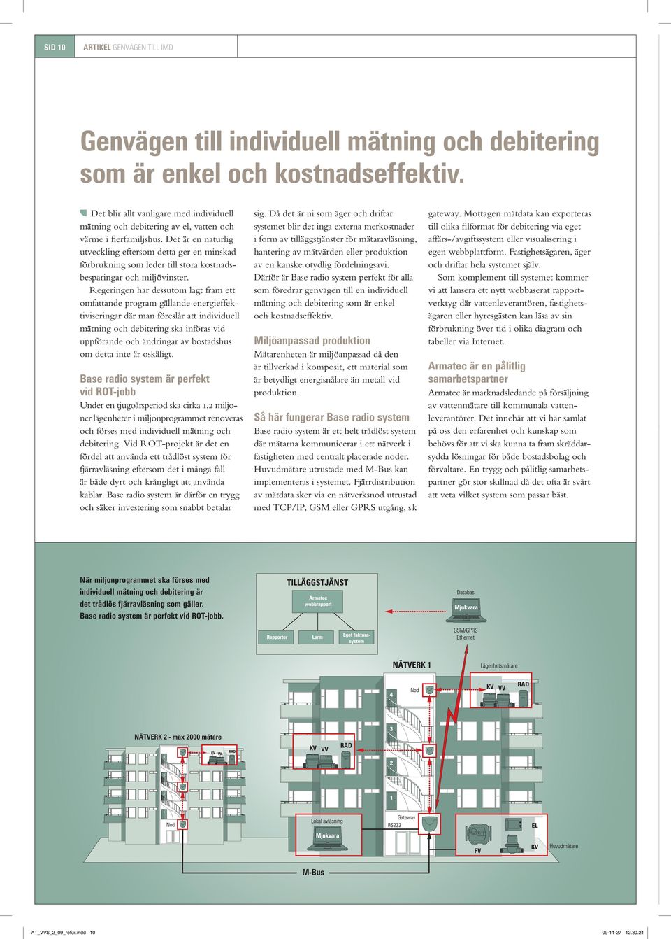 Det är en naturlig utveckling eftersom detta ger en minskad förbrukning som leder till stora kostnadsbesparingar och miljövinster.