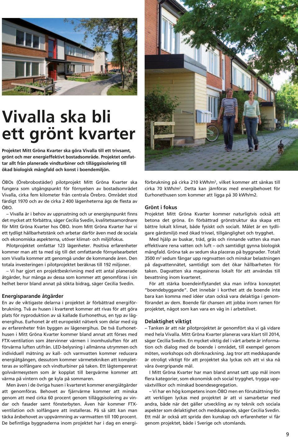 ÖBOs (Örebrobostäder) pilotprojekt Mitt Gröna Kvarter ska fungera som utgångspunkt för förnyelsen av bostadsområdet Vivalla, cirka fem kilometer från centrala Örebro.