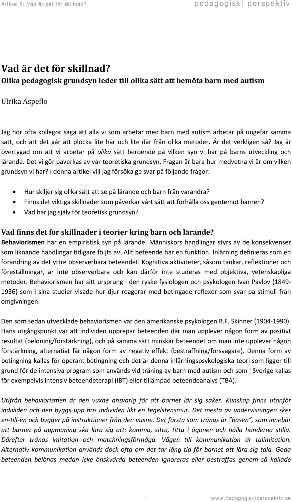 det går att plocka lite här och lite där från olika metoder. Är det verkligen så? Jag är övertygad om att vi arbetar på olika sätt beroende på vilken syn vi har på barns utveckling och lärande.