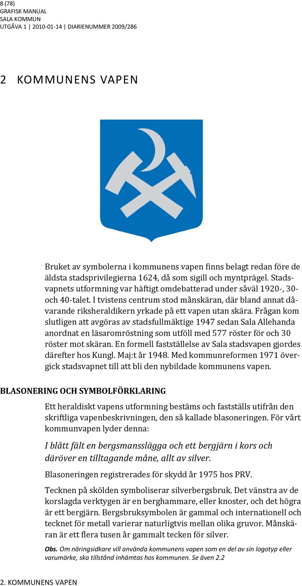 Frågan kom slutligen att avgöras av stadsfullmäktige 1947 sedan Sala Allehanda anordnat en läsaromröstning som utföll med 577 röster för och 30 röster mot skäran.