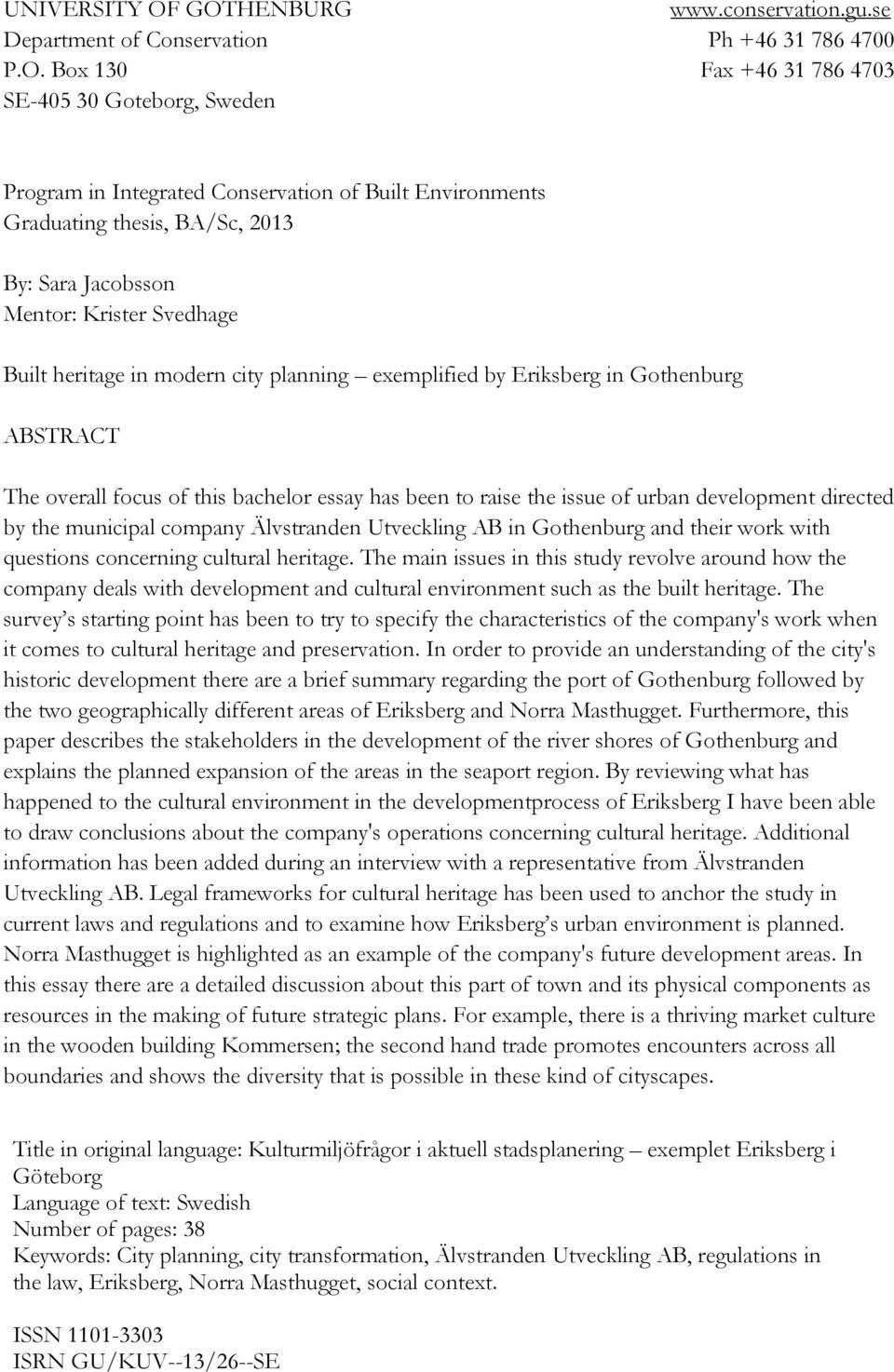 Graduating thesis, BA/Sc, 2013 By: Sara Jacobsson Mentor: Krister Svedhage Built heritage in modern city planning exemplified by Eriksberg in Gothenburg ABSTRACT The overall focus of this bachelor