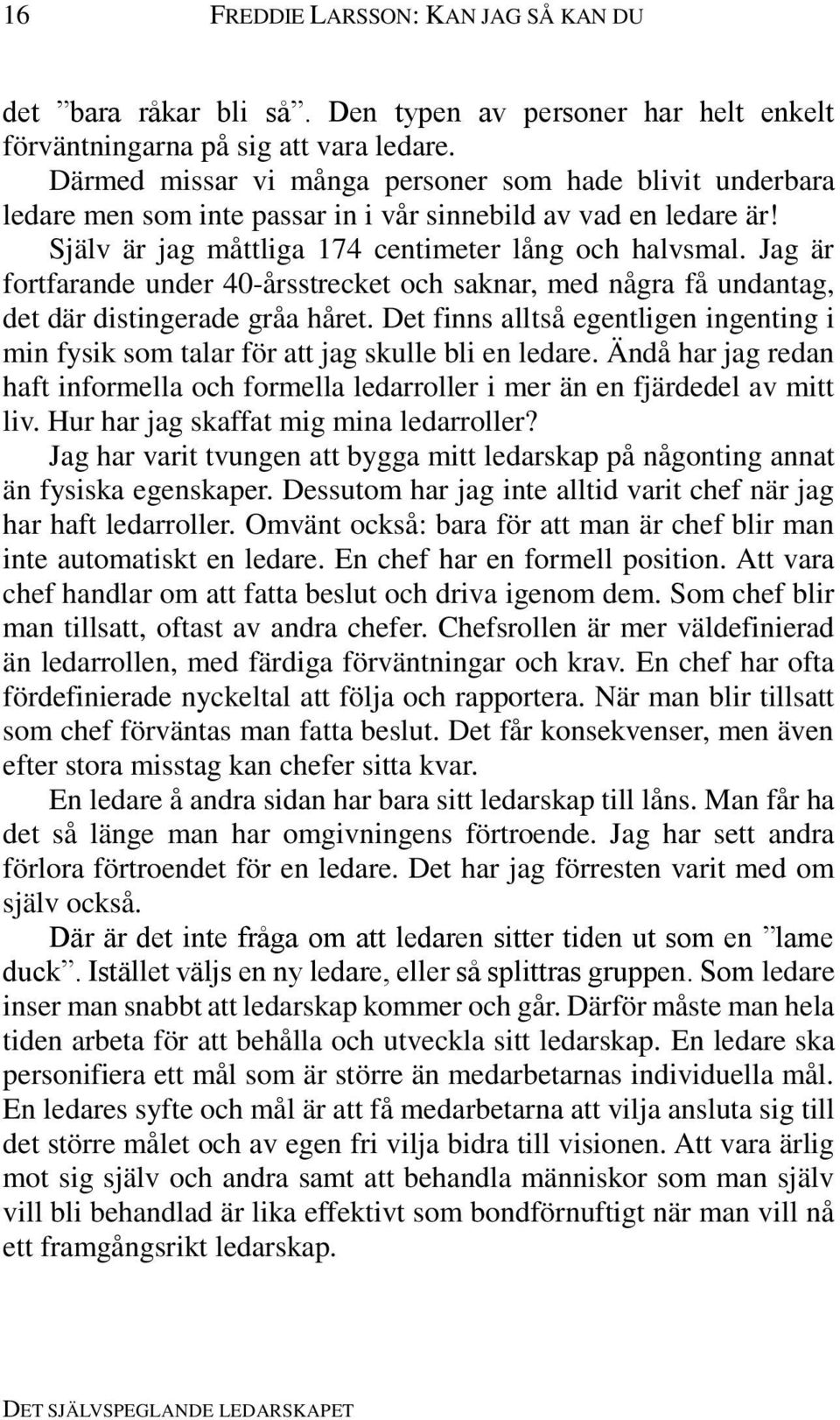 Jag är fortfarande under 40-årsstrecket och saknar, med några få undantag, det där distingerade gråa håret.