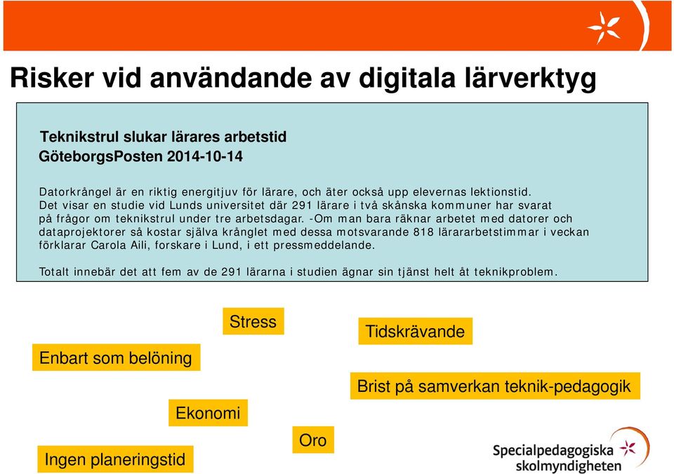 -Om man bara räknar arbetet med datorer och dataprojektorer så kostar själva krånglet med dessa motsvarande 818 lärararbetstimmar i veckan förklarar Carola Aili, forskare i Lund, i ett