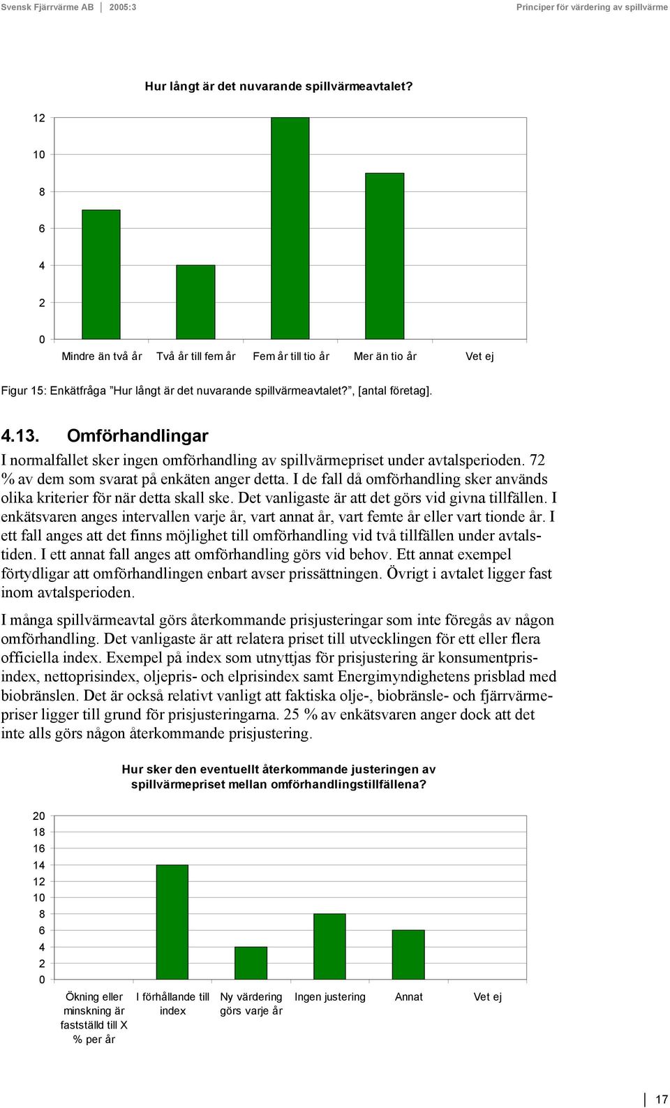 I de fall då omförhandling sker används olika kriterier för när detta skall ske. Det vanligaste är att det görs vid givna tillfällen.