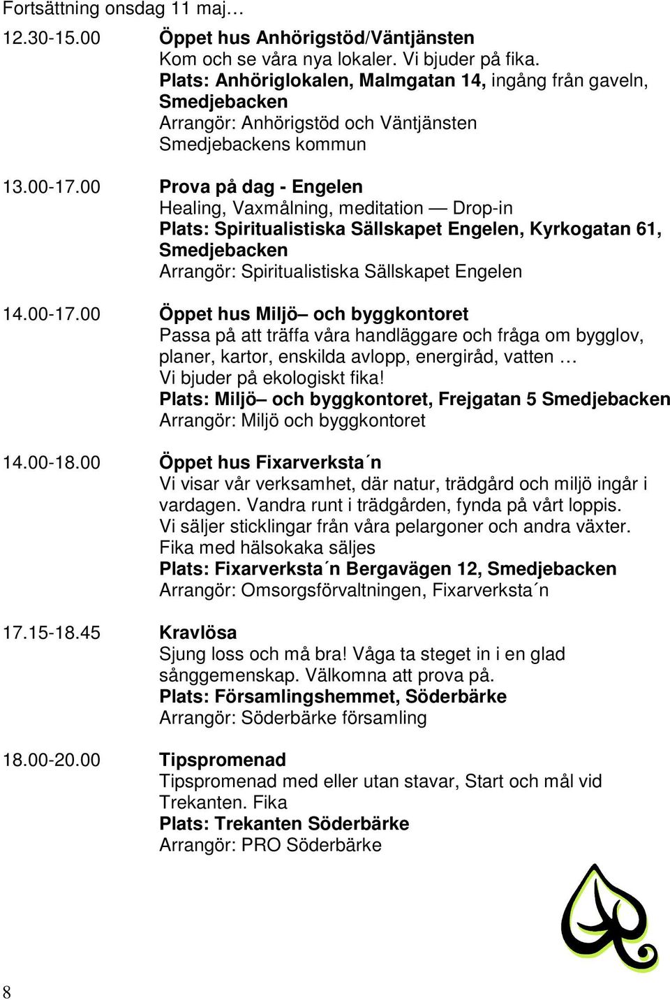 00 Prova på dag - Engelen Healing, Vaxmålning, meditation Drop-in Plats: Spiritualistiska Sällskapet Engelen, Kyrkogatan 61, Smedjebacken Arrangör: Spiritualistiska Sällskapet Engelen 14.00-17.