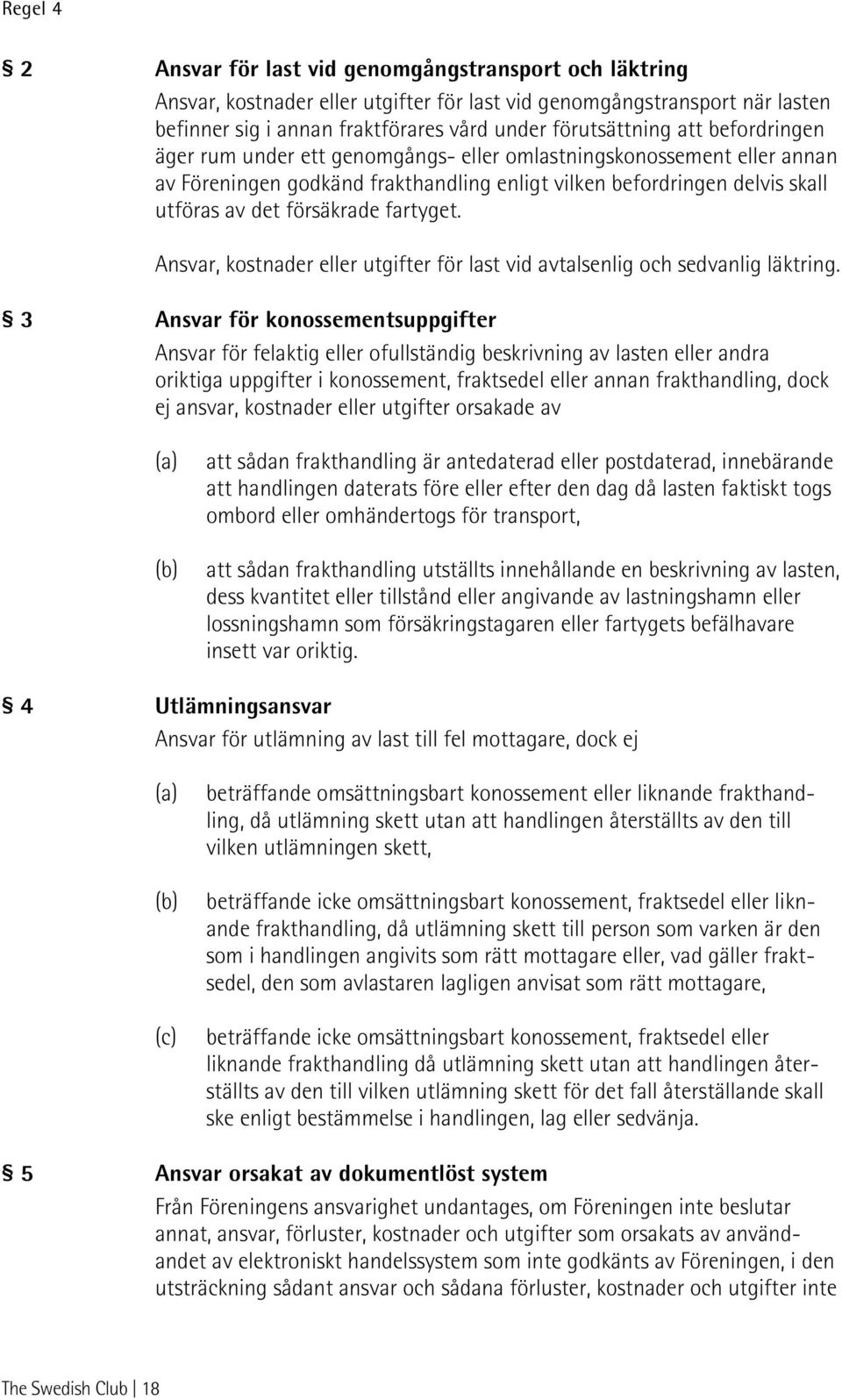 Ansvar, kostnader eller utgifter för last vid avtalsenlig och sedvanlig läktring.