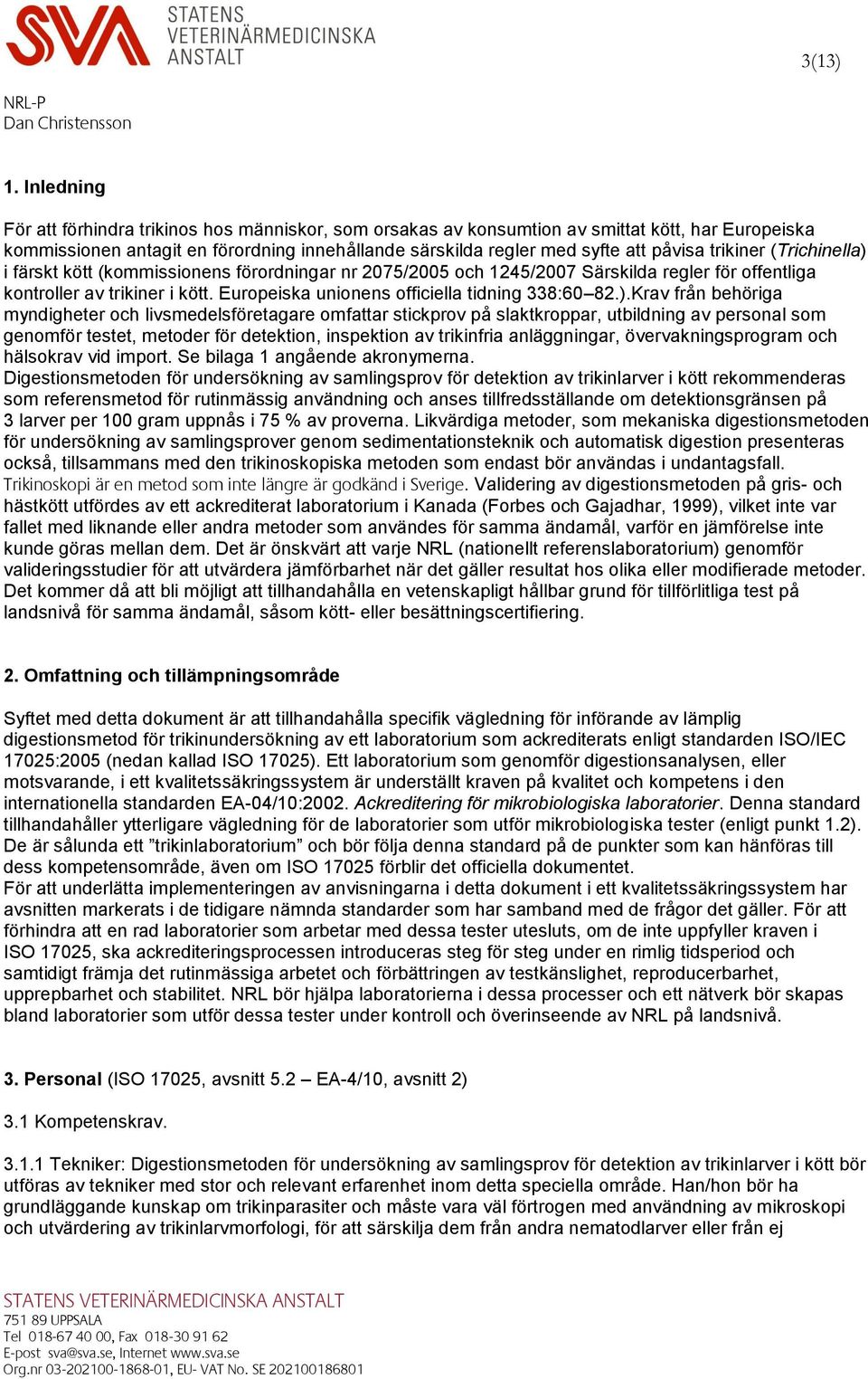 trikiner (Trichinella) i färskt kött (kommissionens förordningar nr 2075/2005 och 1245/2007 Särskilda regler för offentliga kontroller av trikiner i kött.