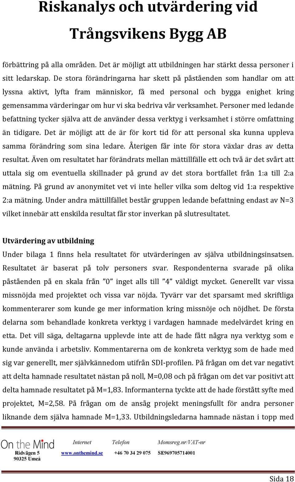 verksamhet. Personer med ledande befattning tycker själva att de använder dessa verktyg i verksamhet i större omfattning än tidigare.