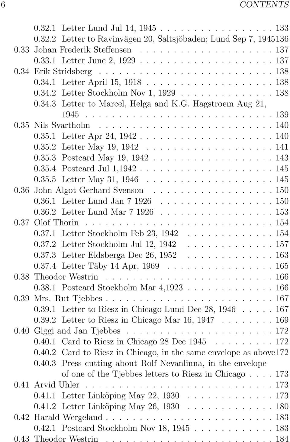 G. Hagstroem Aug 21, 1945............................ 139 0.35 Nils Svartholm.......................... 140 0.35.1 Letter Apr 24, 1942.................... 140 0.35.2 Letter May 19, 1942................... 141 0.