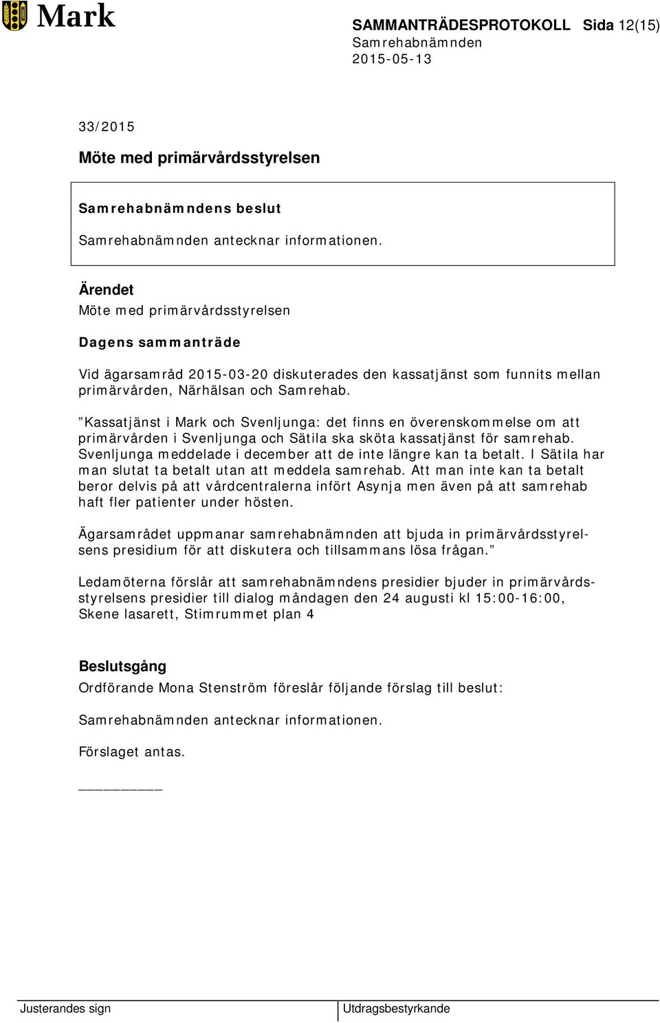 Kassatjänst i Mark och Svenljunga: det finns en överenskommelse om att primärvården i Svenljunga och Sätila ska sköta kassatjänst för samrehab.