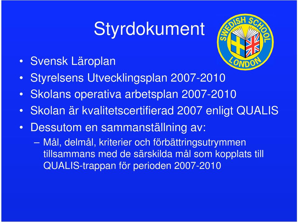 Dessutom en sammanställning av: Mål, delmål, kriterier och förbättringsutrymmen