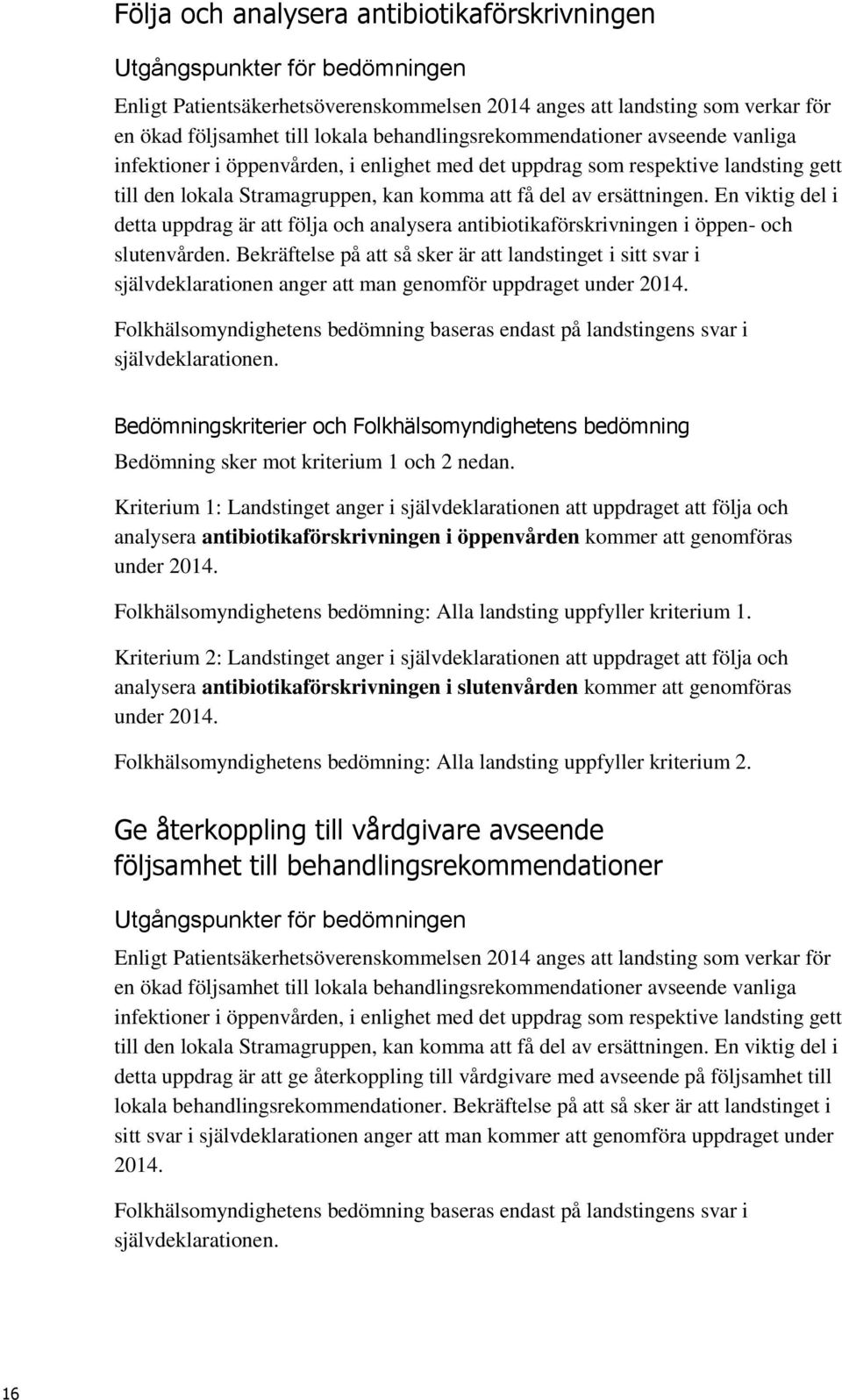 En viktig del i detta uppdrag är att följa och analysera antibiotikaförskrivningen i öppen- och slutenvården.