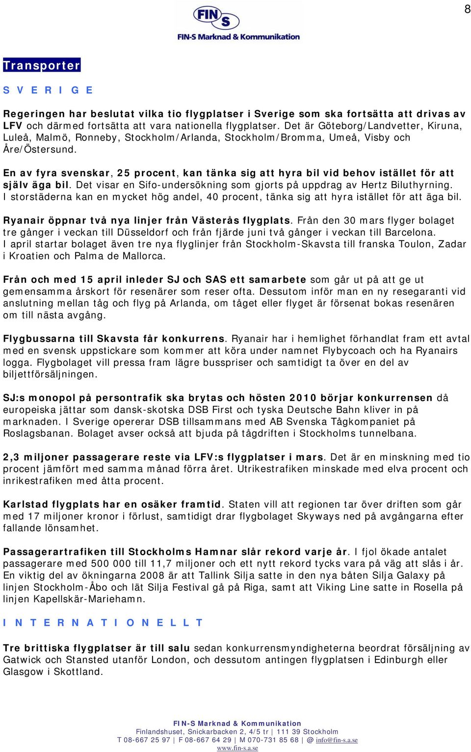 En av fyra svenskar, 25 procent, kan tänka sig att hyra bil vid behov istället för att själv äga bil. Det visar en Sifo-undersökning som gjorts på uppdrag av Hertz Biluthyrning.