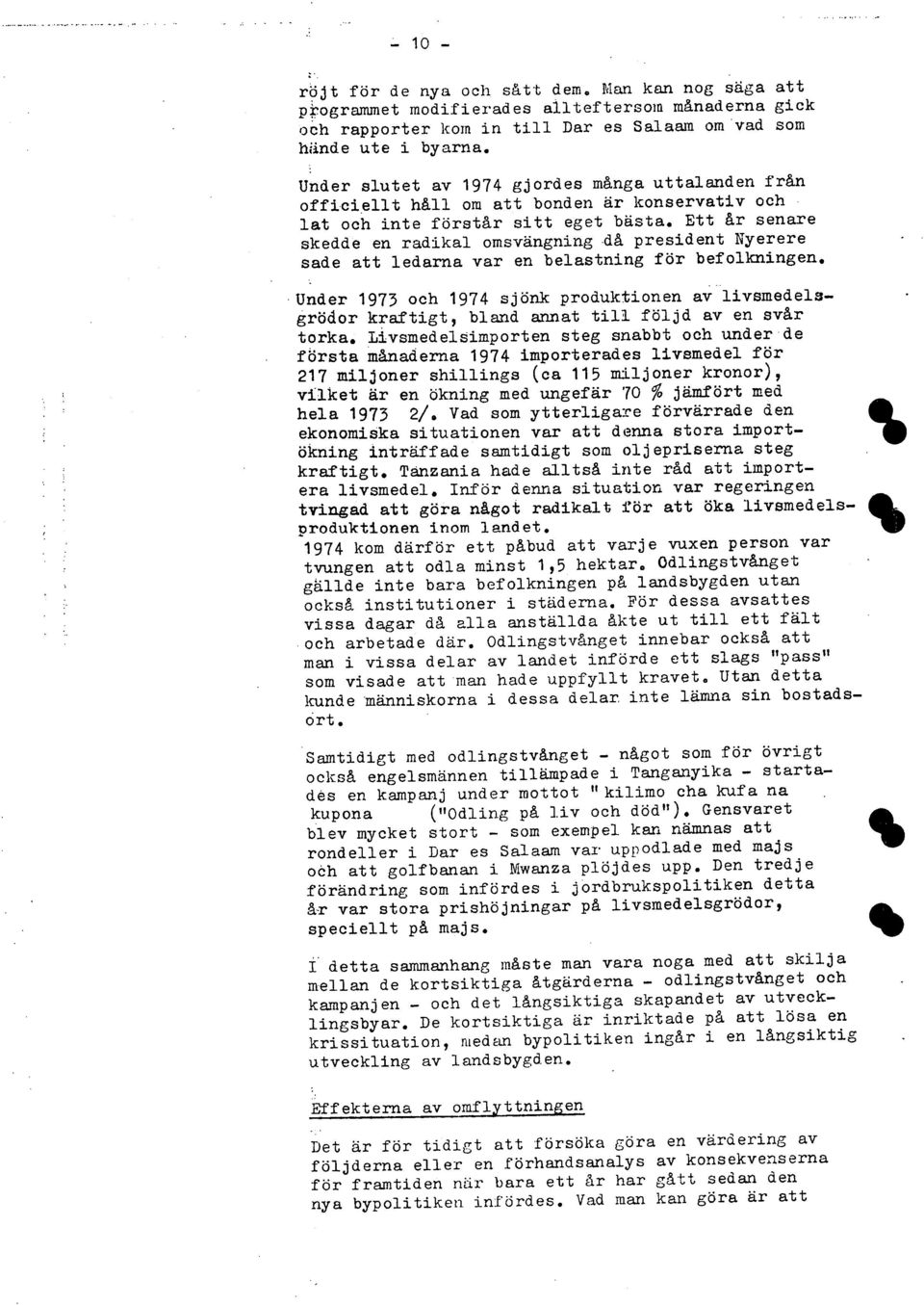 Ett år senare då president Nyerere - skedde en radikal omsvängning sade att ledarna var en belastning för befolkningen.