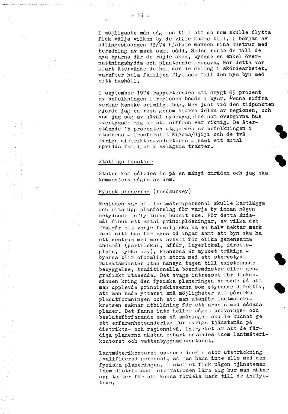 familjen flyttade till den nya byn med sitt hushåll. I september 1974 rapporterades att drygt 85 procent av befolkningen i regionen bodde i byar. Denna siffra verkar kanske orimligt hög.