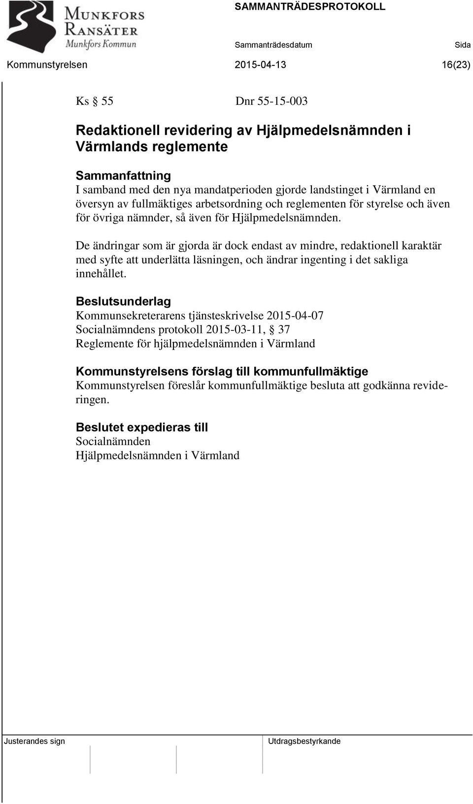 De ändringar som är gjorda är dock endast av mindre, redaktionell karaktär med syfte att underlätta läsningen, och ändrar ingenting i det sakliga innehållet.