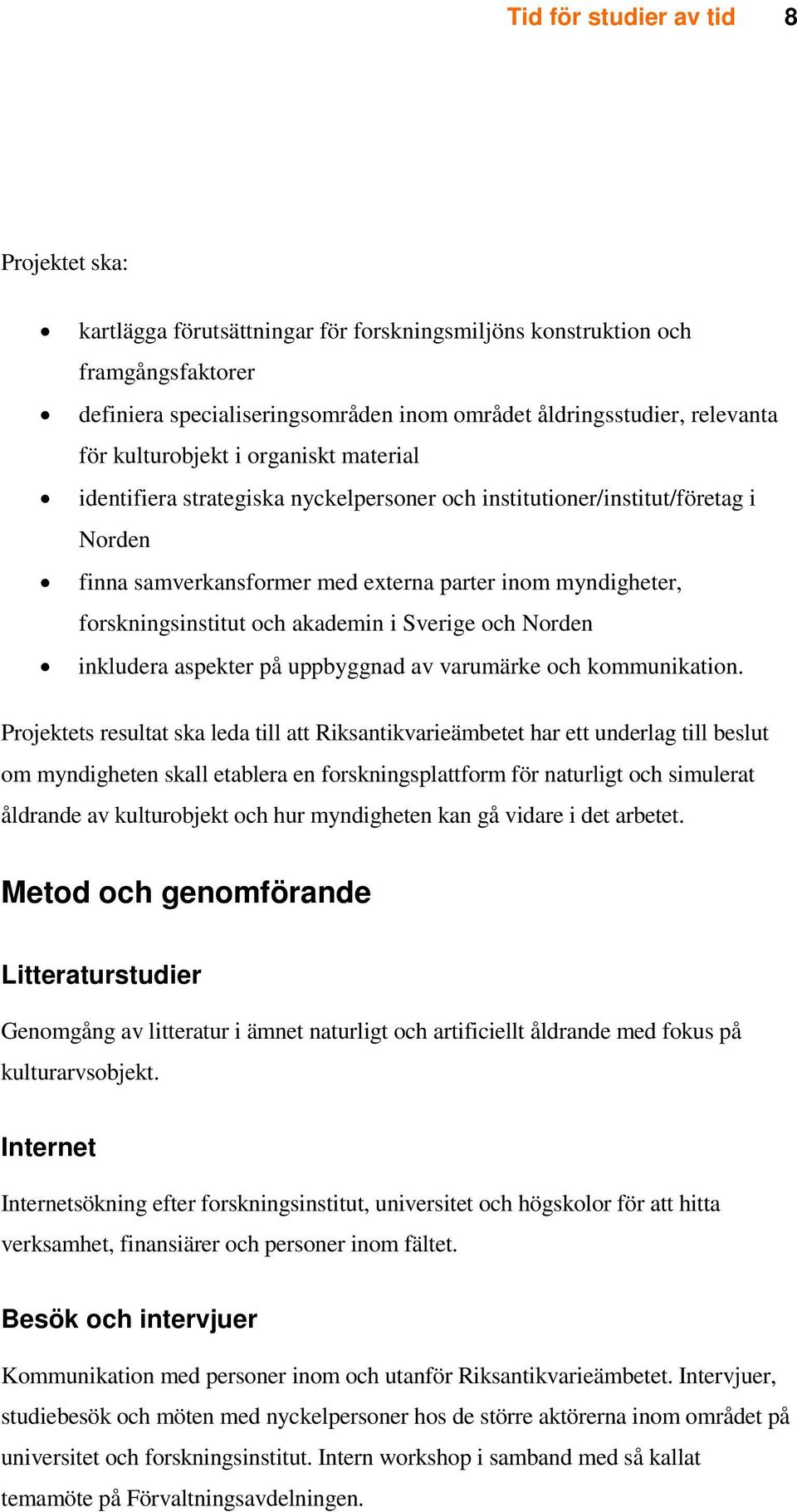 akademin i Sverige och Norden inkludera aspekter på uppbyggnad av varumärke och kommunikation.