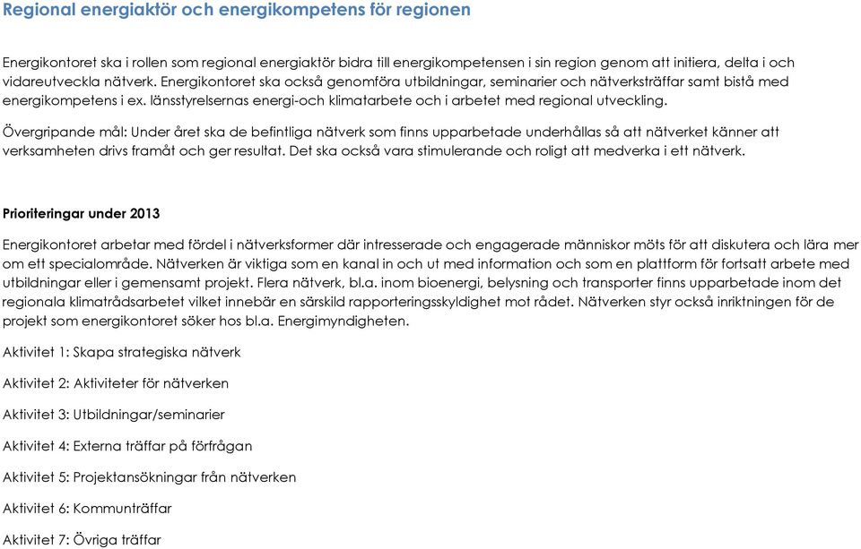 länsstyrelsernas energi-och klimatarbete och i arbetet med regional utveckling.