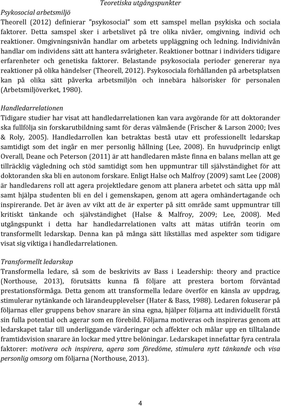 Individnivån handlar om individens sätt att hantera svårigheter. Reaktioner bottnar i individers tidigare erfarenheter och genetiska faktorer.