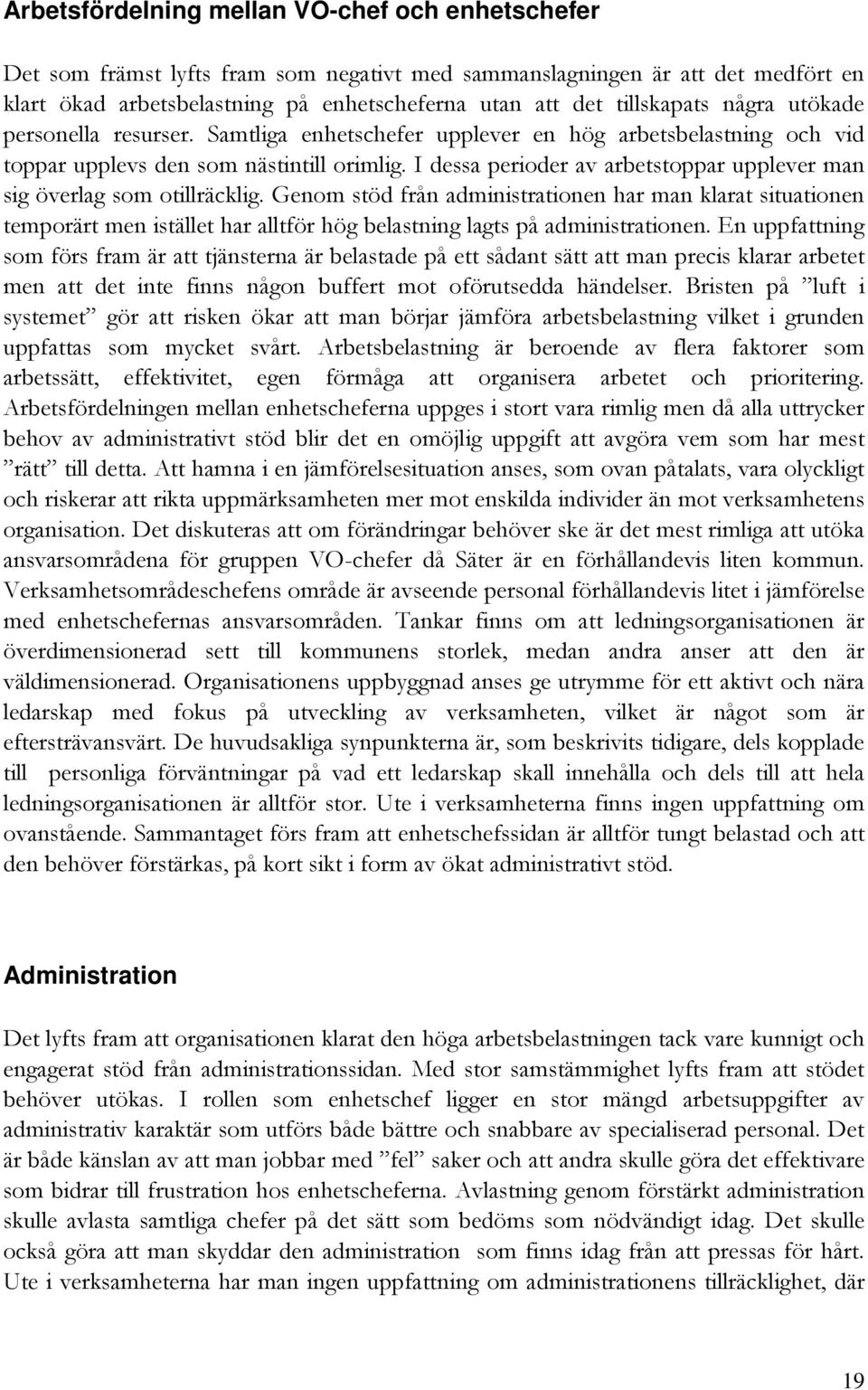 I dessa perioder av arbetstoppar upplever man sig överlag som otillräcklig.