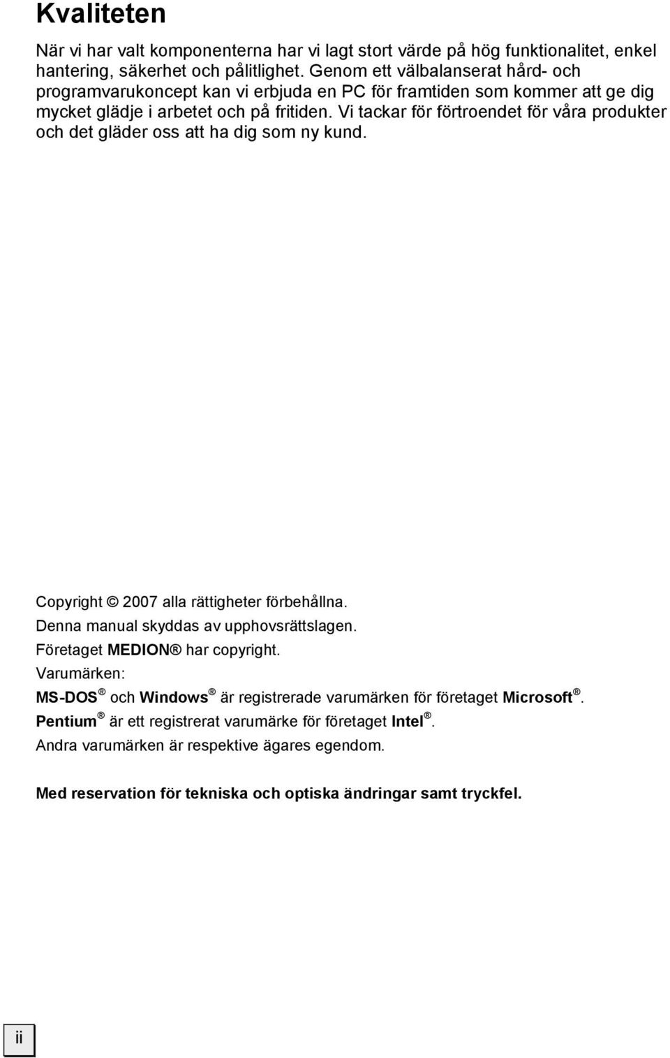 Vi tackar för förtroendet för våra produkter och det gläder oss att ha dig som ny kund. Copyright 2007 alla rättigheter förbehållna. Denna manual skyddas av upphovsrättslagen.