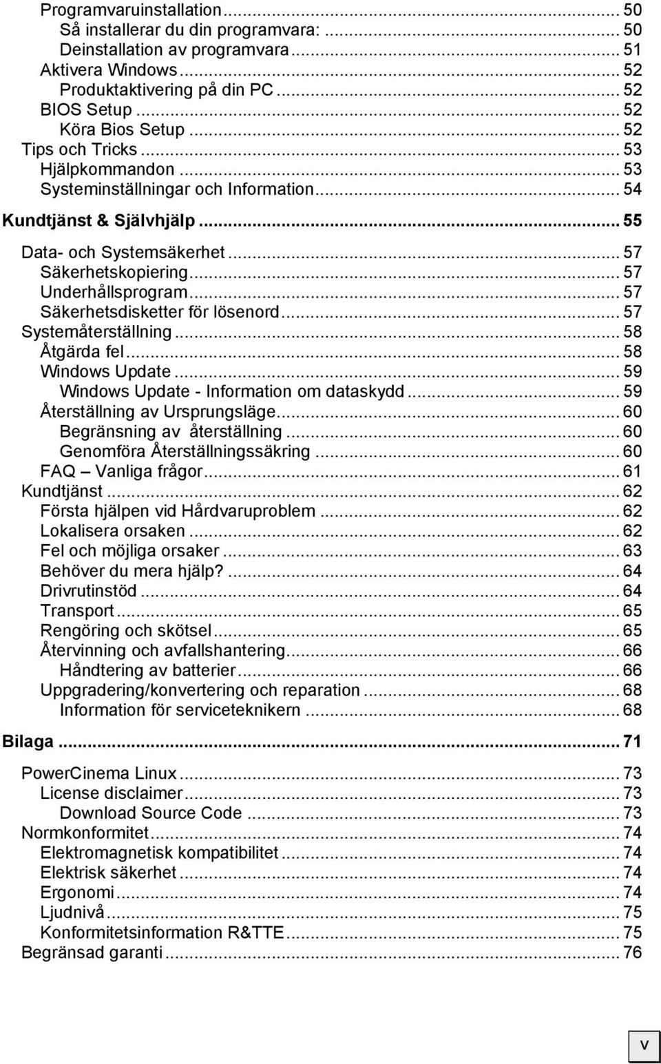 .. 57 Säkerhetsdisketter för lösenord... 57 Systemåterställning... 58 Åtgärda fel... 58 Windows Update... 59 Windows Update - Information om dataskydd... 59 Återställning av Ursprungsläge.