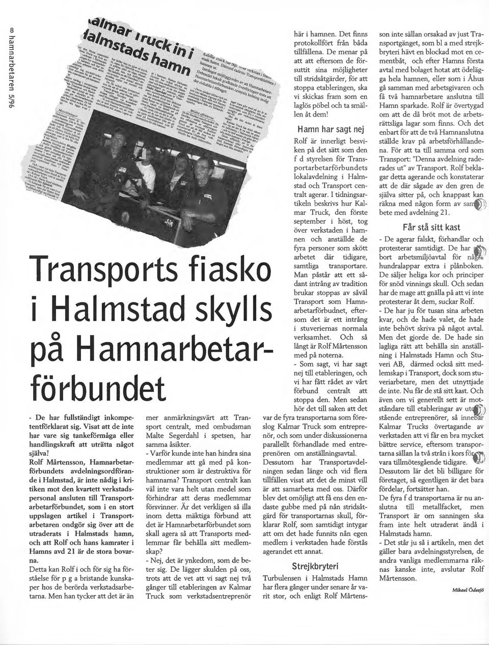 kvartett verkstadspersonal ansluten till Transportarbetarförbundet, som i en stort uppslagen artikel i Transportarbetaren ondgör sig över att de utraderats i Halmstads hamn, och att Rolf och hans