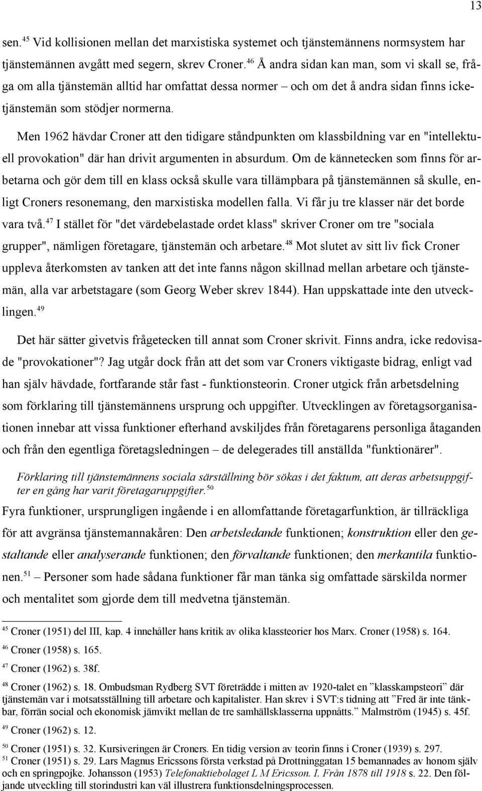 Men 1962 hävdar Croner att den tidigare ståndpunkten om klassbildning var en "intellektuell provokation" där han drivit argumenten in absurdum.