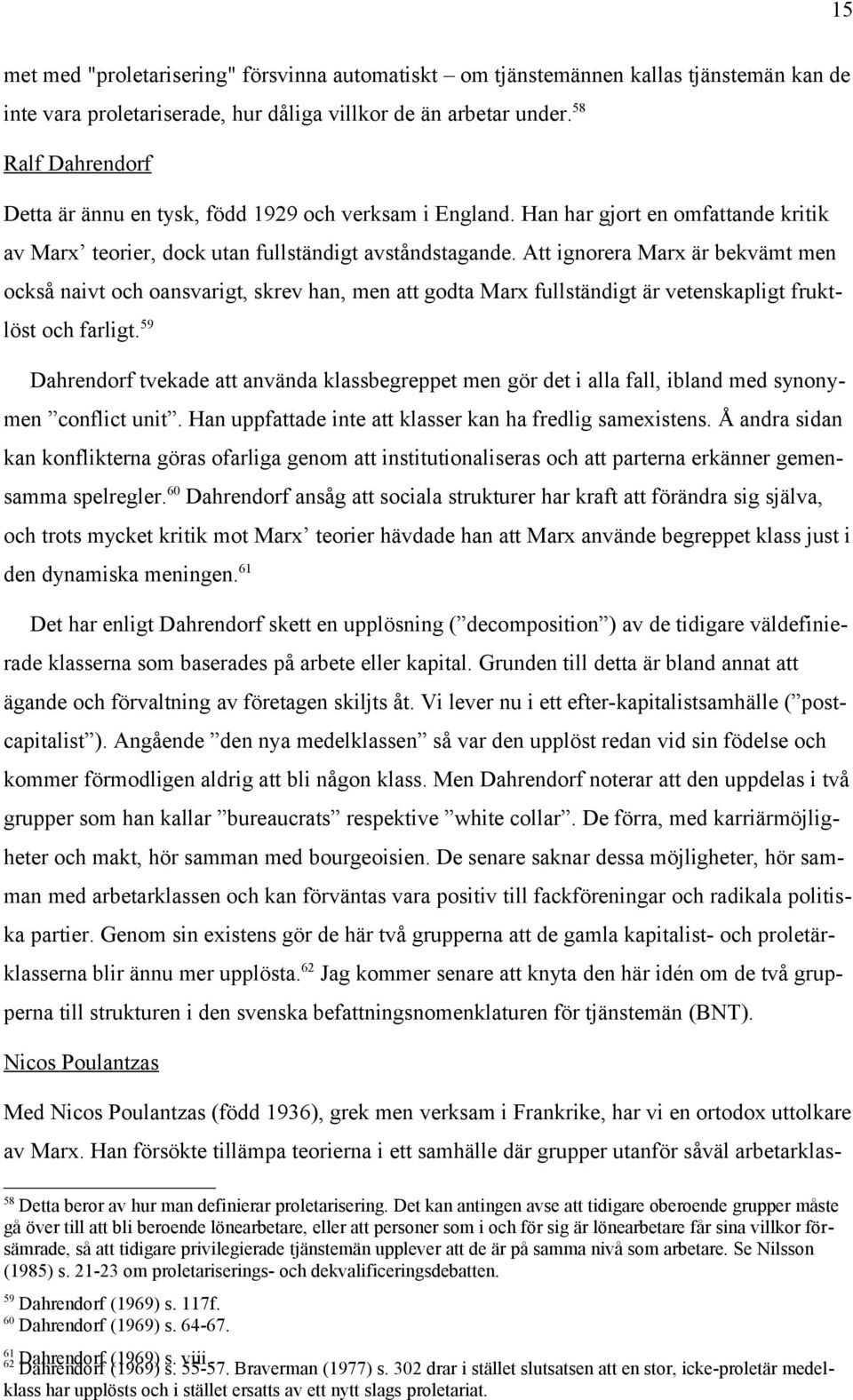 Att ignorera Marx är bekvämt men också naivt och oansvarigt, skrev han, men att godta Marx fullständigt är vetenskapligt fruktlöst och farligt.