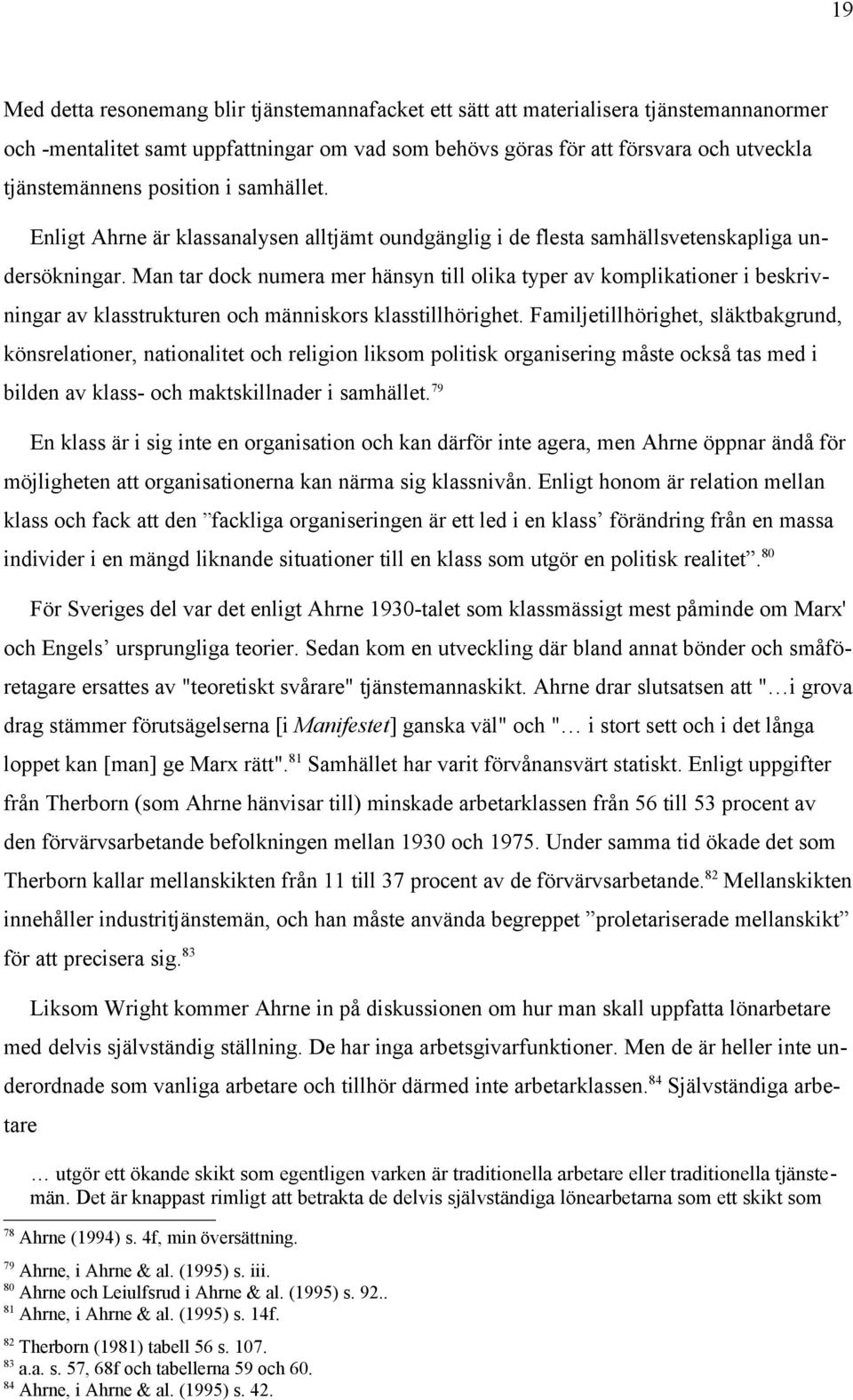 Man tar dock numera mer hänsyn till olika typer av komplikationer i beskrivningar av klasstrukturen och människors klasstillhörighet.