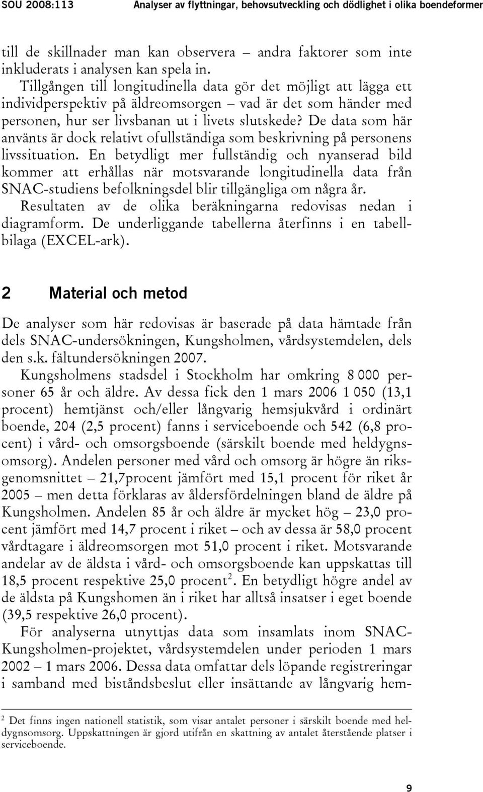 De data som här använts är dock relativt ofullständiga som beskrivning på personens livssituation.