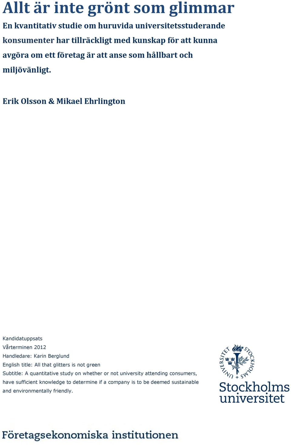 Erik Olsson & Mikael Ehrlington Kandidatuppsats Vårterminen 2012 Handledare: Karin Berglund English title: All that glitters is not