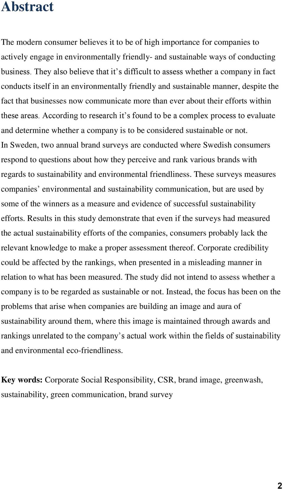 than ever about their efforts within these areas. According to research it s found to be a complex process to evaluate and determine whether a company is to be considered sustainable or not.