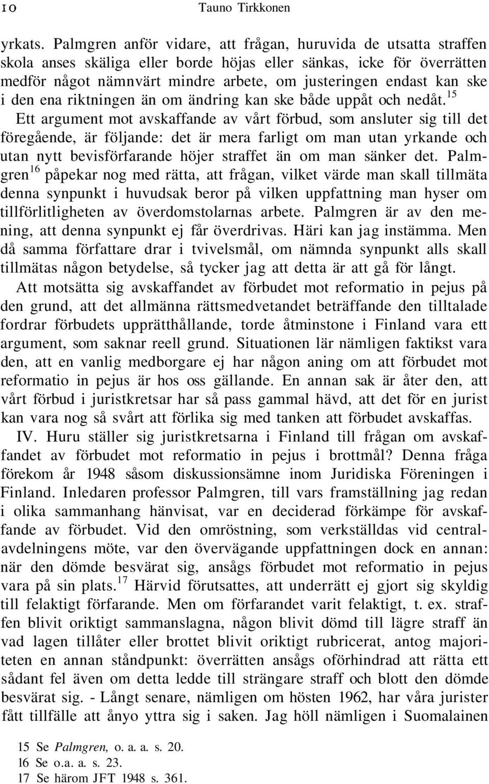 ske i den ena riktningen än om ändring kan ske både uppåt och nedåt.