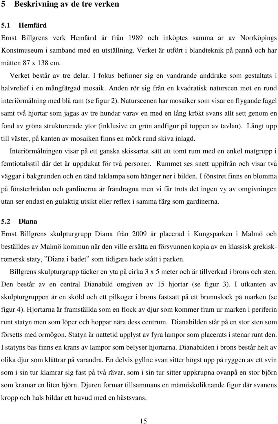 Anden rör sig från en kvadratisk naturscen mot en rund interiörmålning med blå ram (se figur 2).