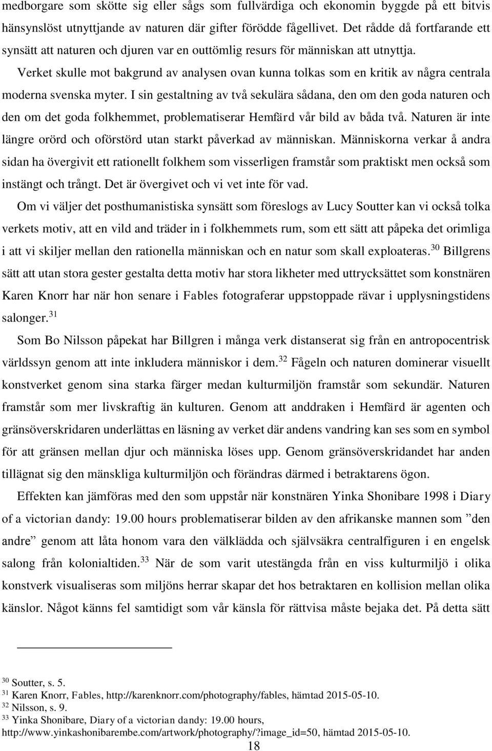 Verket skulle mot bakgrund av analysen ovan kunna tolkas som en kritik av några centrala moderna svenska myter.