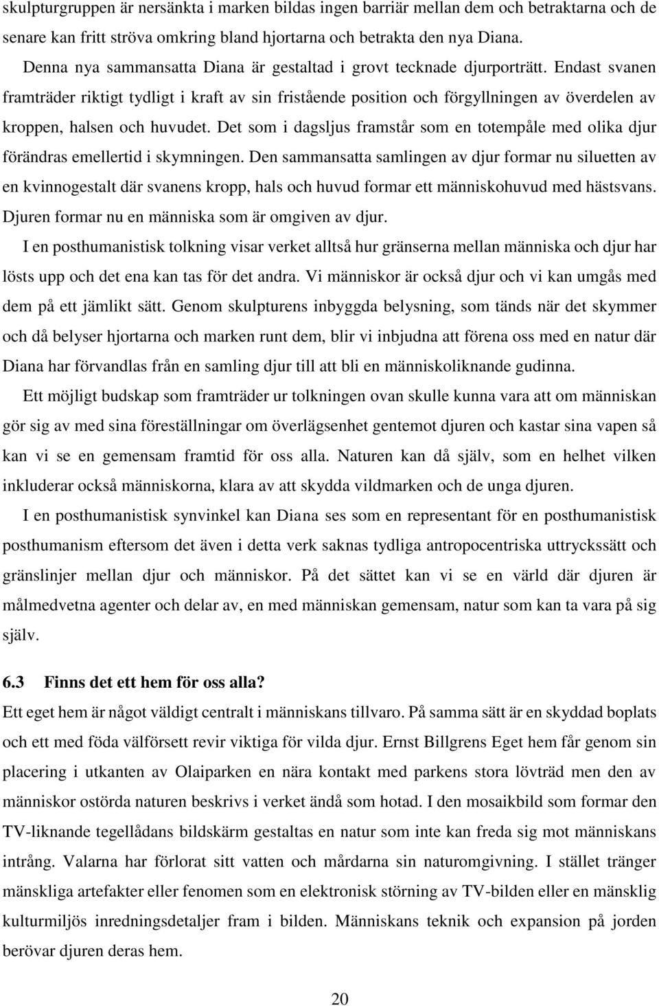 Endast svanen framträder riktigt tydligt i kraft av sin fristående position och förgyllningen av överdelen av kroppen, halsen och huvudet.