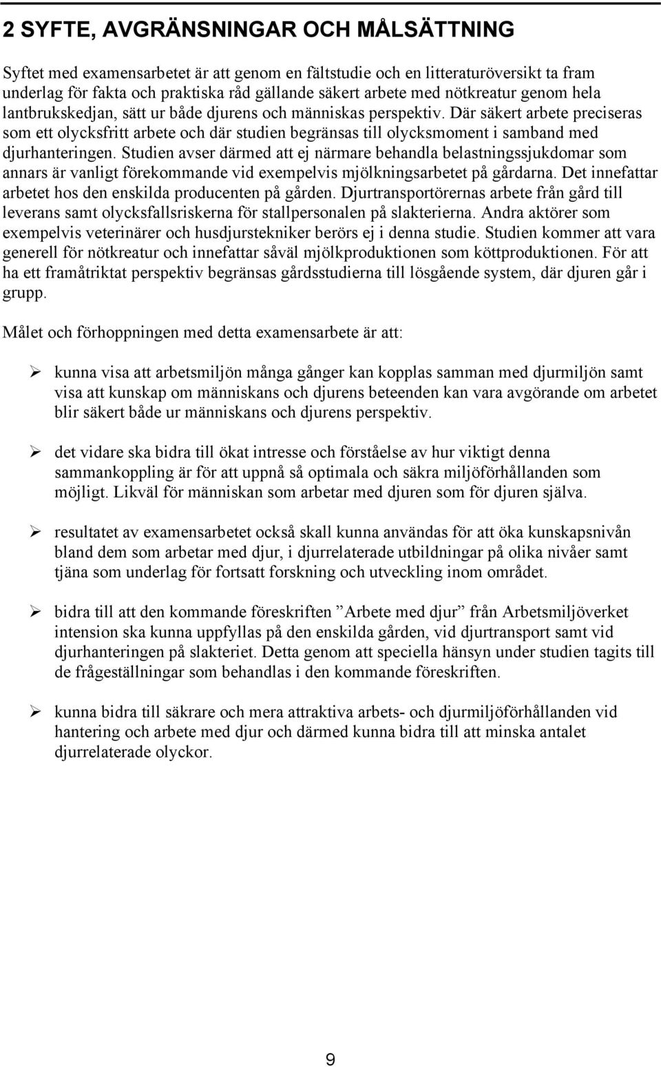 Där säkert arbete preciseras som ett olycksfritt arbete och där studien begränsas till olycksmoment i samband med djurhanteringen.