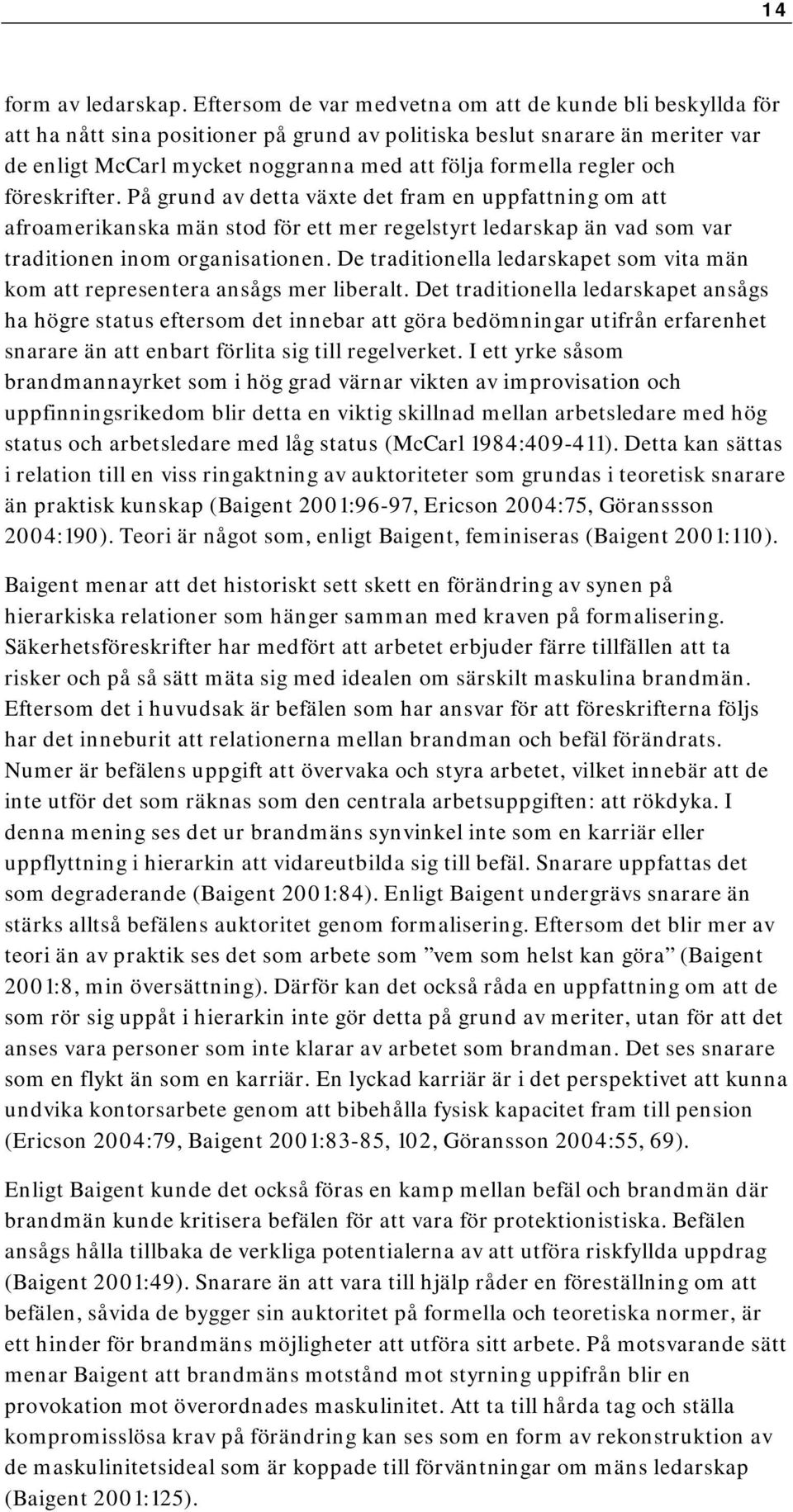 regler och föreskrifter. På grund av detta växte det fram en uppfattning om att afroamerikanska män stod för ett mer regelstyrt ledarskap än vad som var traditionen inom organisationen.