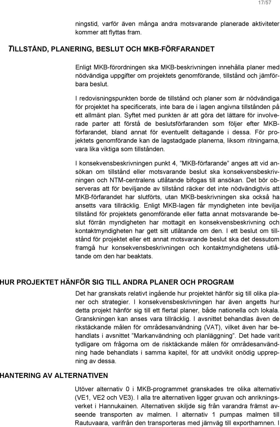 I redovisningspunkten borde de tillstånd och planer som är nödvändiga för projektet ha specificerats, inte bara de i lagen angivna tillstånden på ett allmänt plan.