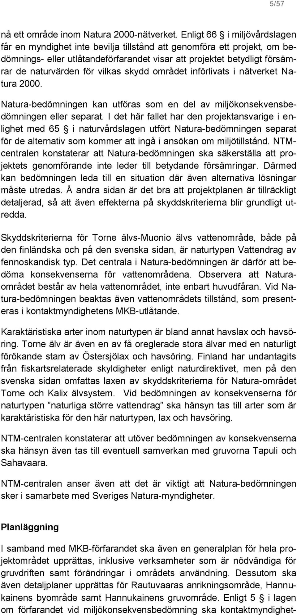 vilkas skydd området införlivats i nätverket Natura 2000. Natura-bedömningen kan utföras som en del av miljökonsekvensbedömningen eller separat.