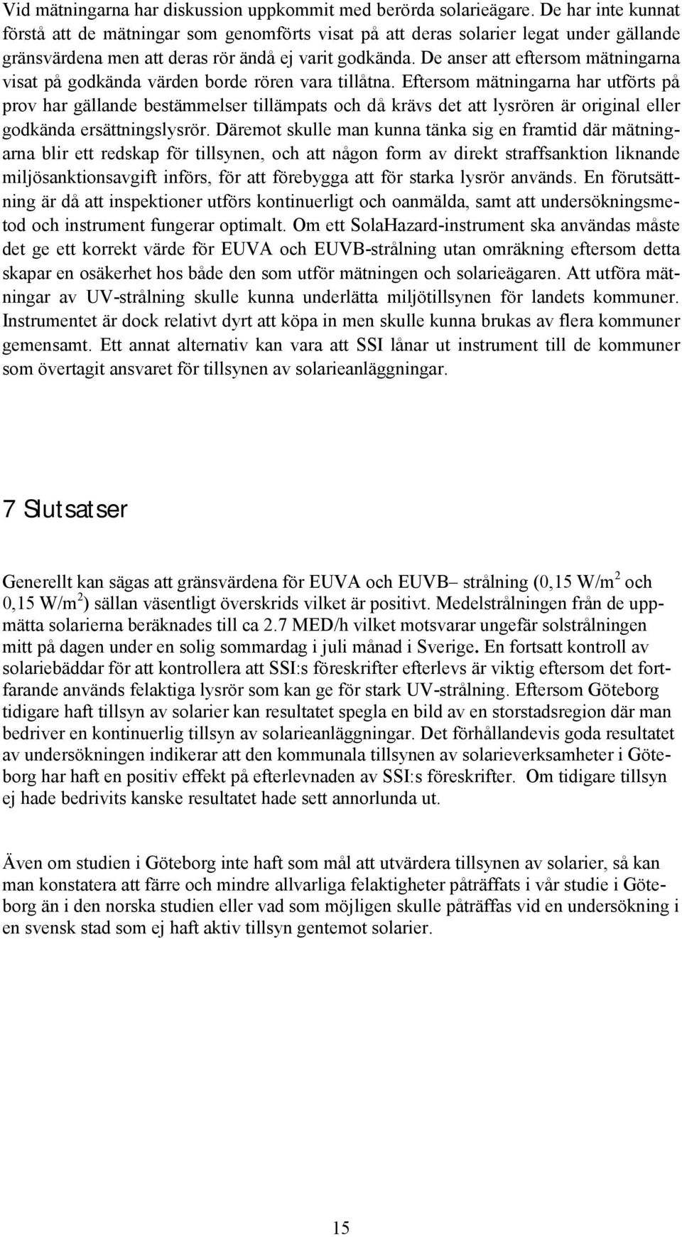 De anser att eftersom mätningarna visat på godkända värden borde rören vara tillåtna.