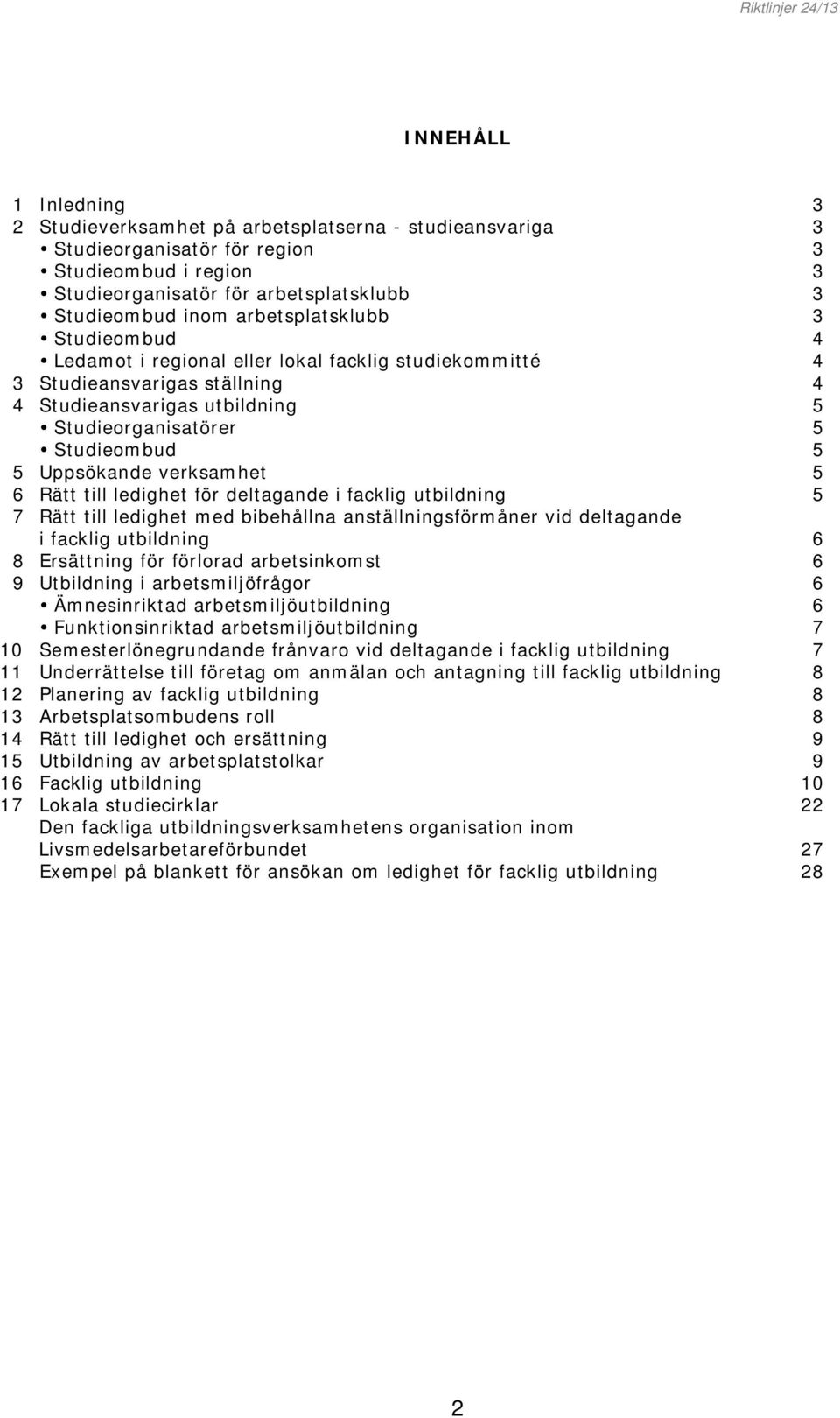 6 Rätt till ledighet för deltagande i facklig utbildning 7 Rätt till ledighet med bibehållna anställningsförmåner vid deltagande i facklig utbildning 6 8 Ersättning för arbetsinkomst 6 9 Utbildning i