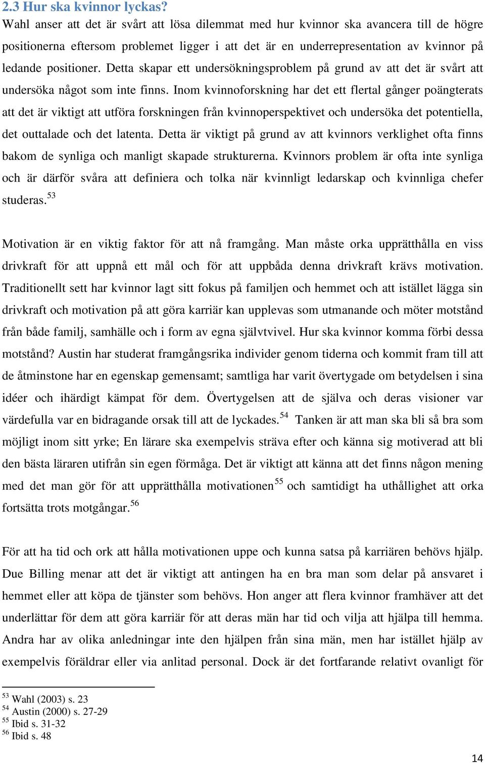 Detta skapar ett undersökningsproblem på grund av att det är svårt att undersöka något som inte finns.